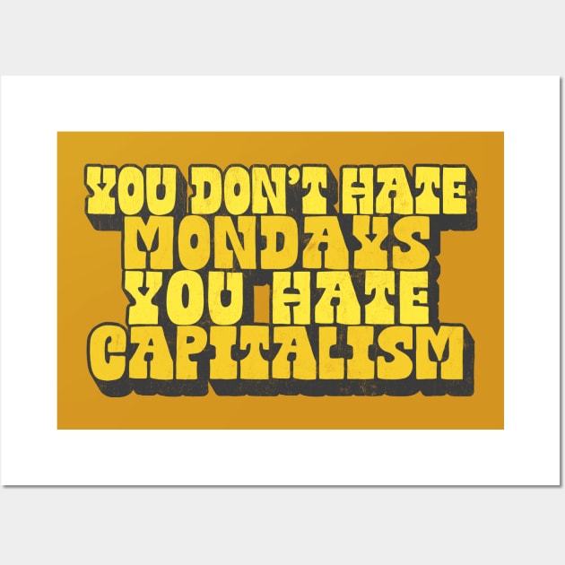 You Don't Hate Mondays, You Hate Capitalism Wall Art by DankFutura